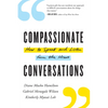 Compassionate Conversations: How to Speak and Listen from the Heart - Paperback