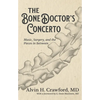 The Bone Doctor's Concerto: Music, Surgery, and the Pieces in Between - Hardcover