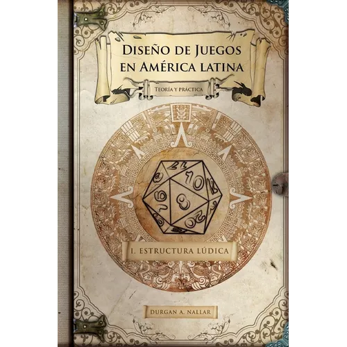 Diseño de juegos en América latina: Estructura lúdica: Game Design paso a paso - Paperback