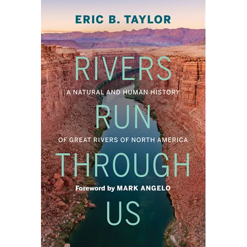Rivers Run Through Us: A Natural and Human History of Great Rivers of North America - Hardcover