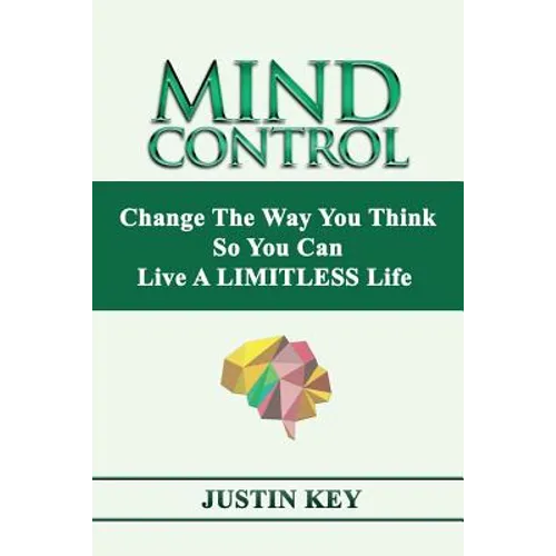 Mind Control: Change The Way You Think So You Can Live A LIMITLESS Life - Paperback