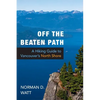 Off the Beaten Path: A Hiking Guide to Vancouver's North Shore, Expanded Second Edition - Paperback