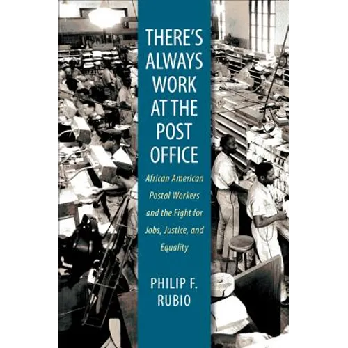 There's Always Work at the Post Office: African American Postal Workers and the Fight for Jobs, Justice, and Equality - Paperback