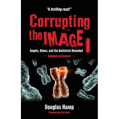 Corrupting the Image Book: Angels, Aliens, and the Antichrist Revealed - Paperback