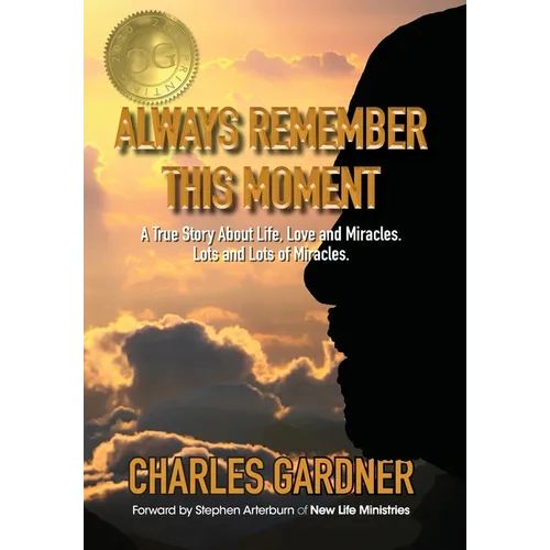 Always Remember This Moment: A True Story About Life, Love and Miracles. Lots and Lots of Miracles. - Hardcover