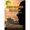 Always Remember This Moment: A True Story About Life, Love and Miracles. Lots and Lots of Miracles. - Hardcover