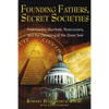 Founding Fathers, Secret Societies: Freemasons, Illuminati, Rosicrucians, and the Decoding of the Great Seal - Paperback