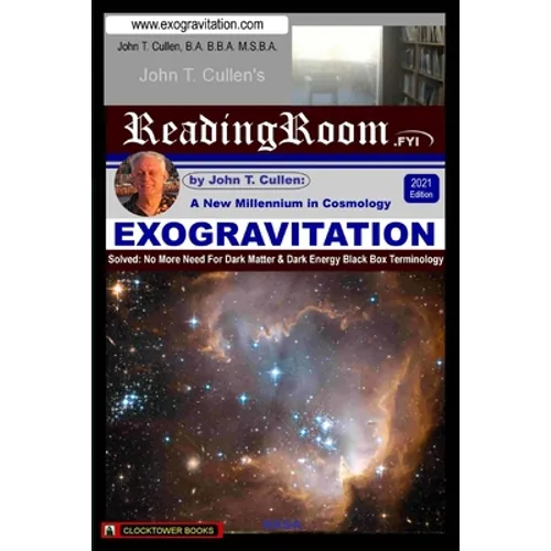 Exogravitation: A New MIllennium in Cosmology: Solved: No More Need For Dark Matter & Dark Energy Black Box Terminology - Paperback