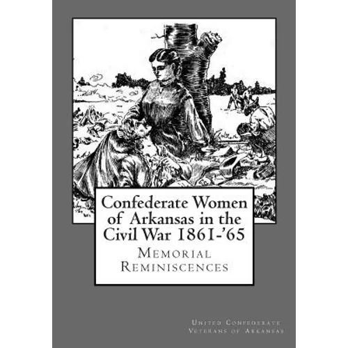 Confederate Women of Arkansas in the Civil War 1861-'65 - Paperback