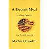 A Decent Meal: Building Empathy in a Divided America - Hardcover