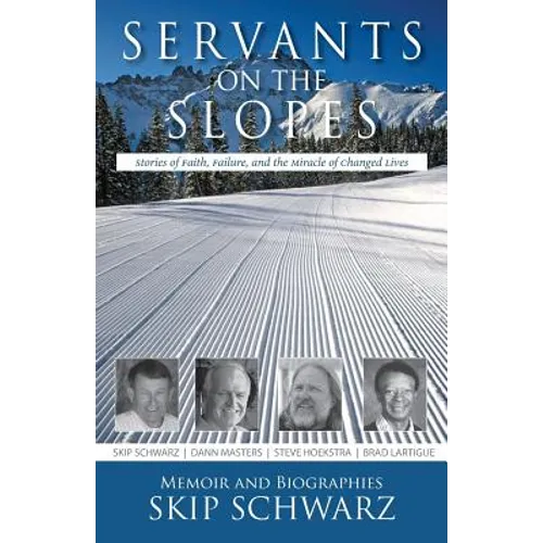Servants on the Slopes: Stories of Faith, Failure, and the Miracle of Changed Lives - Paperback