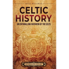 Celtic History: An Enthralling Overview of the Celts - Hardcover