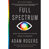 Full Spectrum: How the Science of Color Made Us Modern - Paperback