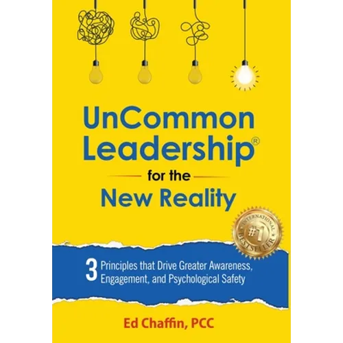 UnCommon Leadership(R) for the New Reality: 3 Principles That Drive Greater Awareness, Engagement, and Psychological Safety - Hardcover