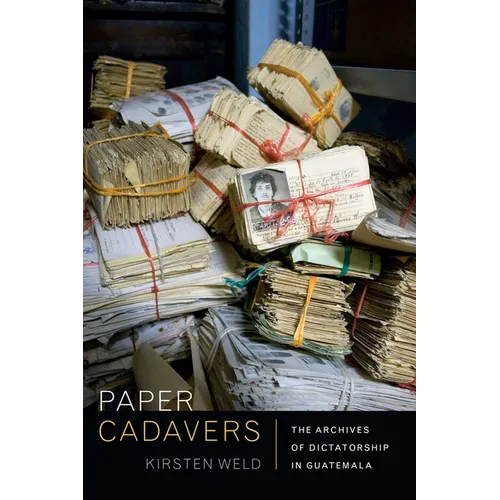 Paper Cadavers: The Archives of Dictatorship in Guatemala - Hardcover