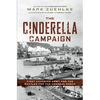 The Cinderella Campaign: First Canadian Army and the Battles for the Channel Ports - Hardcover
