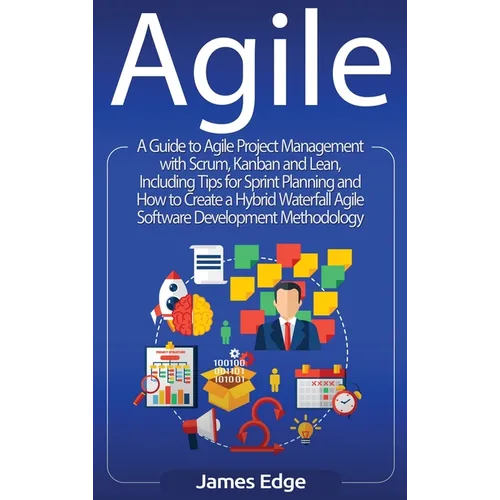 Agile: A Guide to Agile Project Management with Scrum, Kanban, and Lean, Including Tips for Sprint Planning and How to Create a Hybrid Waterfall Agile - Hardcover
