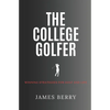 The College Golfer: Winning strategies for golf and life - Paperback
