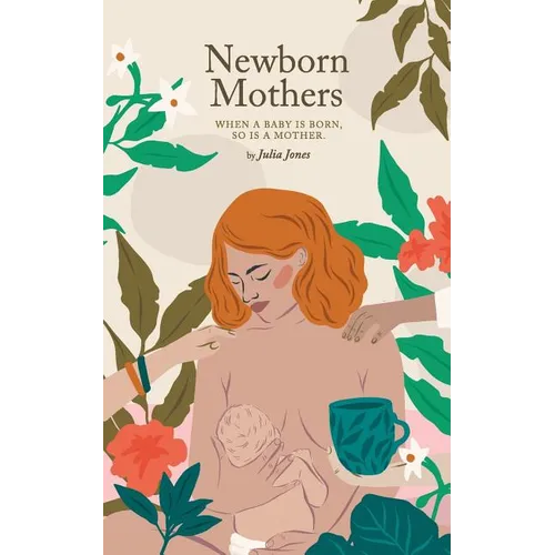 Newborn Mothers: When a Baby is Born, so is a Mother. - Paperback