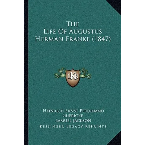 The Life Of Augustus Herman Franke (1847) - Paperback