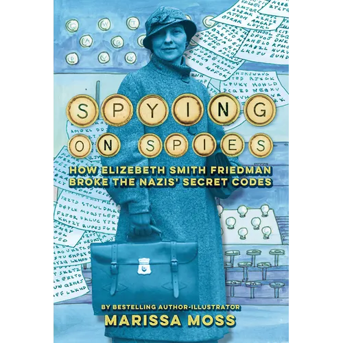 Spying on Spies: How Elizebeth Smith Friedman Broke the Nazis' Secret Codes - Hardcover