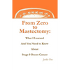 From Zero to Mastectomy: What I Learned and You Need to Know about Stage 0 Breast Cancer - Paperback