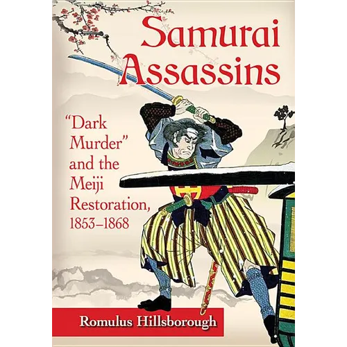 Samurai Assassins: "Dark Murder" and the Meiji Restoration, 1853-1868 - Paperback