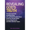 Revealing God's Truth: The Universe Is Old, Evolution Is Real, Life and Death Predates Adam, Flood Yes, but Not Global, Reexamining Genesis a - Paperback