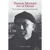 Thomas Merton's Art of Denial: The Evolution of a Radical Humanist - Paperback