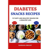Diabetes Snacks Recipes: 75 Tasty and Healthy Snacks for a Healthy Life - Paperback