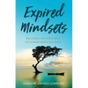 Expired Mindsets: Releasing Patterns That No Longer Serve You Well - Paperback