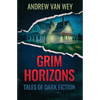 Grim Horizons: Tales of Dark Fiction - Paperback