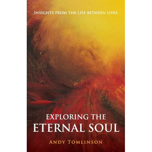 Exploring the Eternal Soul - Insights from the Life Between Lives - Paperback