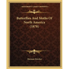 Butterflies And Moths Of North America (1878) - Paperback
