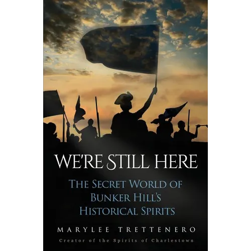 We're Still Here: The Secret World of Bunker Hill's Historical Spirits - Paperback
