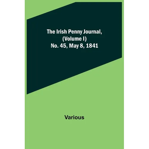 The Irish Penny Journal, (Volume I) No. 45, May 8, 1841 - Paperback