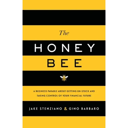 The Honey Bee: A Business Parable About Getting Un-stuck and Taking Control of Your Financial Future - Paperback