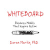 Whiteboard: Business Models That Inspire Action - Paperback