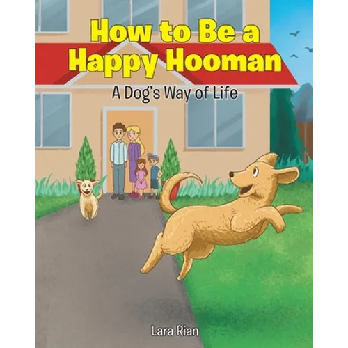 How to Be a Happy Hooman: A Dog's Way of Life - Paperback