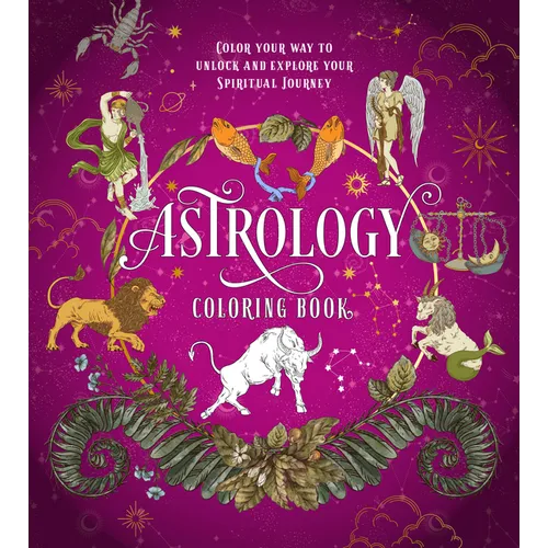 Astrology Coloring Book: Color Your Way to Unlock and Explore Your Spiritual Journey - Paperback