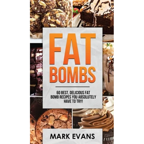Fat Bombs: 60 Best, Delicious Fat Bomb Recipes You Absolutely Have to Try! (Volume 1) - Hardcover