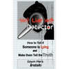 Liar Detector: How to Tell If Someone Is Lying and Make Them Tell the Truth - Paperback