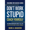 Don't Work Stupid, Coach Yourself: 40 Things Managers Won't Tell You. A Step by Step Guide to Coach Yourself - Paperback