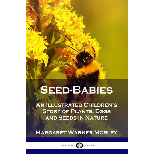 Seed-Babies: An Illustrated Children's Story of Plants, Eggs and Seeds in Nature - Paperback