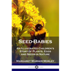 Seed-Babies: An Illustrated Children's Story of Plants, Eggs and Seeds in Nature - Paperback