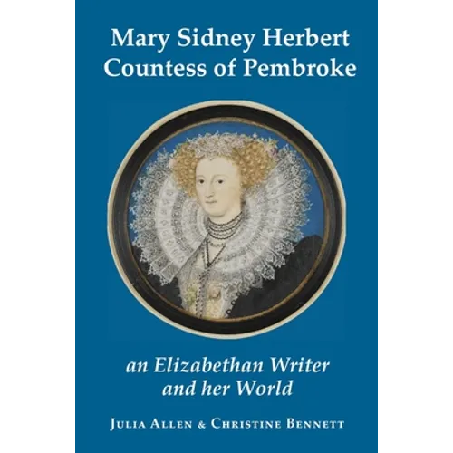 Mary Sidney Herbert, Countess of Pembroke: an Elizabethan writer and her world - Paperback