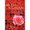 His Love Is Complete: Love Poems, Short Stories and Other Libations from the Heart - Paperback