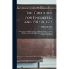 The Calculus for Engineers and Physicists: Integration and Differentiation, With Applications to Technical Problems and Classified Reference Tables of - Hardcover