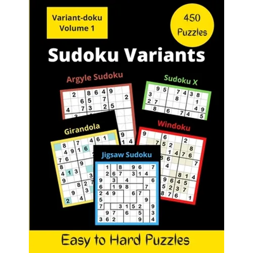 450 Sudoku Variants: Jigsaw-Sudoku, Sudoku-X, Windoku, Girandola-Sudoku, and Argyle-Sudoku Puzzles - Paperback