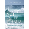 Not Quite Ithaka: Encounters on the Way: A Memoir - Paperback